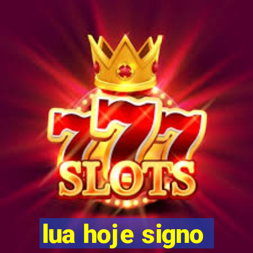 lua hoje signo